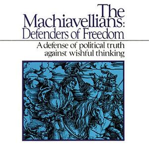 The Machiavellians: Defenders of Freedom by James Burnham