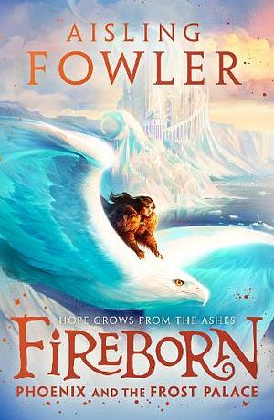 Fireborn: Phoenix and the Frost Palace by Aisling Fowler