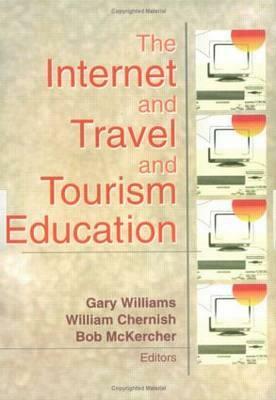 The Internet and Travel and Tourism Education by Bob McKercher, William Chernish, Gary Williams