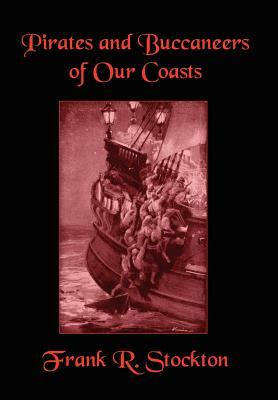 Buccaneers and Pirates of Our Coasts by Frank R. Stockton
