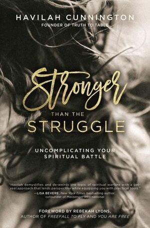 Stronger than the Struggle: Uncomplicating Your Spiritual Battle by Havilah Cunnington