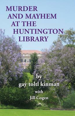 Murder and Mayhem at The Huntington Library by Gay Toltl Kinman, Jill Cogen