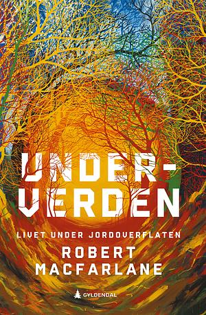 Underverden: Livet under jordoverflaten by Robert Macfarlane