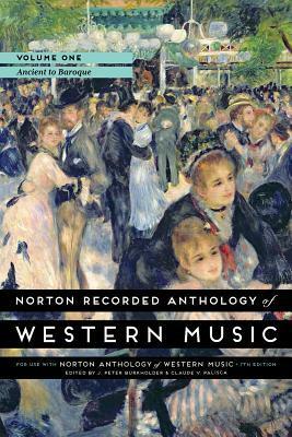 Norton Recorded Anthology of Western Music, Volume 1: Ancient to Baroque by J. Peter Burkholder, Claude V. Palisca