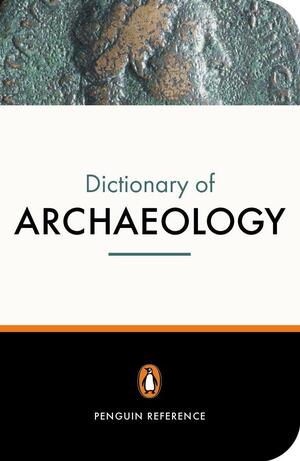 The New Penguin Dictionary of Archaeology by Paul G. Bahn