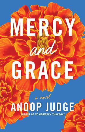 Mercy and Grace: A Novel by Anoop Judge
