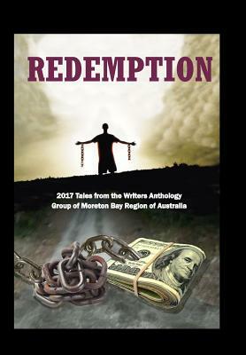 Redemption: 2017 Tales from the Writers Anthology Group of Moreton Bay Region of Australia by Bernie Dowling, Vera Murray, Kasper Beaumont