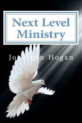 Next Level Ministry: A Spirit Led Approach by Jonathan Hogan