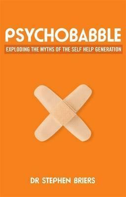 Psychobabble: Exploding the myths of the self-help generation by Stephen Briers