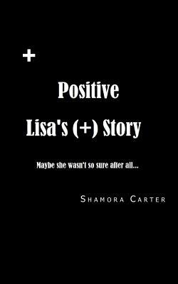 Positive: Lisa's Story by Shamora Carter