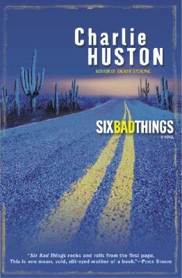 Six Bad Things by Charlie Huston
