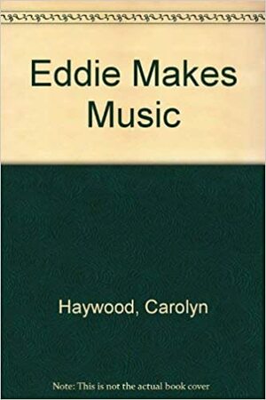 Eddie Makes Music by Carolyn Haywood