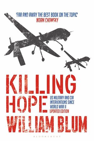 Killing Hope: US Military and CIA Interventions Since World War II by William Blum