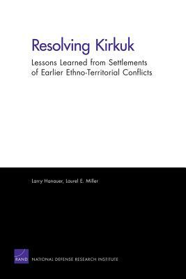 Resolving Kirkuk: Lessons Learned from Settlements of Earlier Ethno-Territorial Conflicts by Larry Hanauer