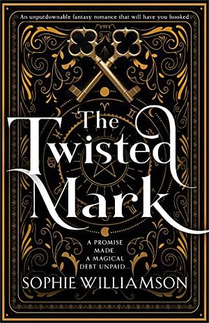 The Twisted Mark: An unputdownable dark fantasy romance that will have you hooked by Sophie Williamson