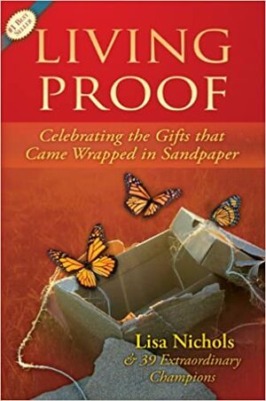 Living Proof: Celebrating the Gifts That Came Wrapped in Sandpaper by Lisa Nichols