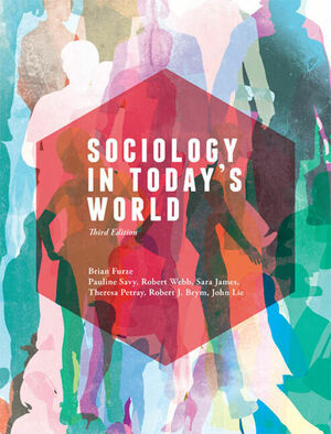 Sociology In Today's World  by Robert J. Brym, John Lie, Sara James, Robert Webb, Brian Furze, Pauline Savy, Theresa Petray