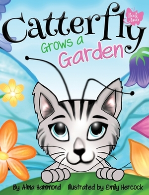 Catterfly Grows a Garden by Alma Hammond