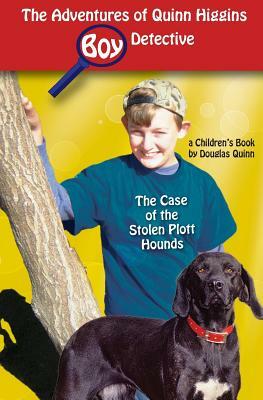 The Adventures of Quinn Higgins: Boy Detective: The Case of the Stolen Plott Hounds by Douglas Quinn