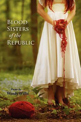 Blood Sisters of the Republic by Wendy Willis