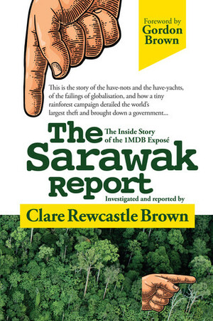 The Sarawak Report: The Inside Story of the 1MDB Exposé by Clare Rewcastle Brown