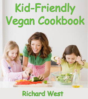 Kid-Friendly Vegan Cookbook by Richard West