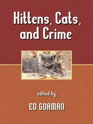 Kittens, Cats, and Crime by Ed Gorman, Mat Coward, Brendan DuBois, Robert J. Randisi, Jean Rabe, Christine Matthews, John Helfers, Edward D. Hoch, Lillian Stewart Carl, P.N. Elrod, Gary A. Braunbeck, Kristine Kathryn Rusch