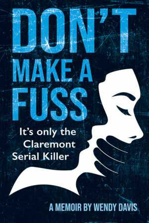Don't Make a Fuss: It's Only the Claremont Serial Killer by Wendy Davis