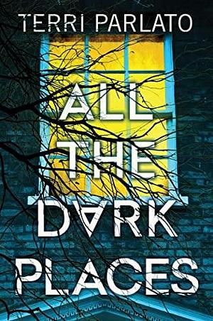 All the Dark Places by Terri Parlato