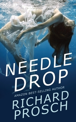 Needle Drop: A Dan Spalding Mystery by Richard Prosch