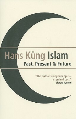 Islam: Past, Present and Future by Hans Küng