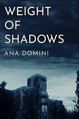 Weight of Shadows by Ana Domini