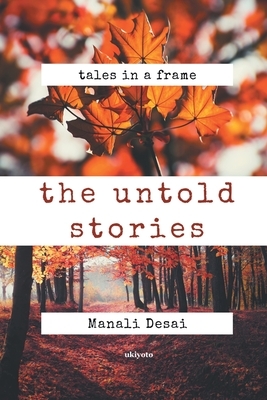 The Untold Stories by Manali Desai