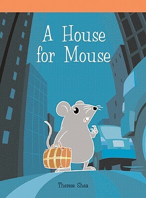 House for Mouse by Therese M. Shea