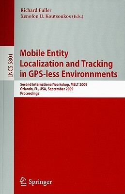 Mobile Entity Localization and Tracking in Gps-Less Environnments: Second International Workshop, Melt 2009, Orlando, Fl, Usa, September 30, 2009, Pro by 