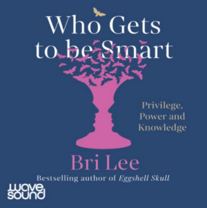 Who Gets to Be Smart by Bri Lee
