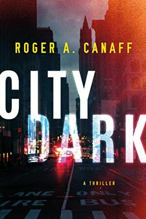 City Dark: A Thriller by Roger A. Canaff