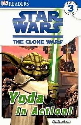 Star Wars: The Clone Wars: Yoda In Action! (DK READERS) by Simon Beecroft
