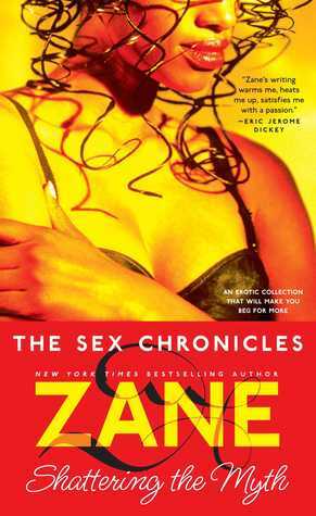 The Sex Chronicles: Shattering the Myth by Zane, Sara Camilli