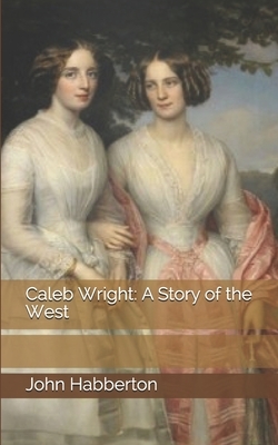 Caleb Wright: A Story of the West by John Habberton