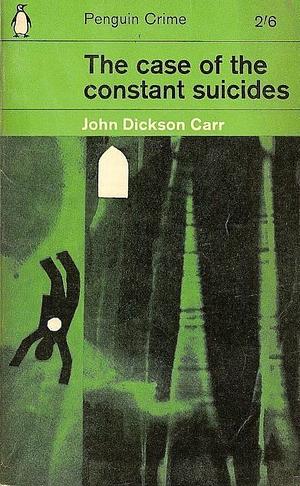 The Case of the Constant Suicides by John Dickson Carr