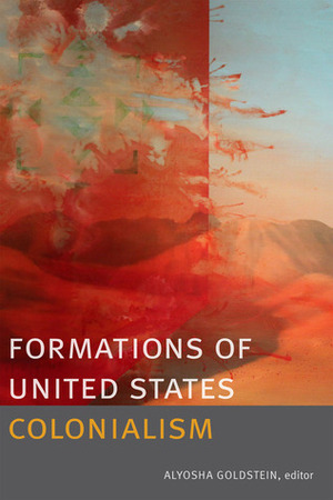 Formations of United States Colonialism by Alyosha Goldstein