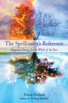 Spellcaster's Reference: Magickal Timing for the Wheel of the Year by Eileen Holland