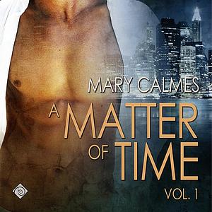 A Matter of Time: Vol 1 by Mary Calmes