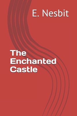 The Enchanted Castle by E. Nesbit