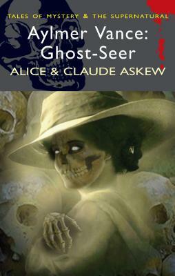 Aylmer Vance: Ghost-Seer (Mystery & Supernatural) by Claude Askew, Alice Askew