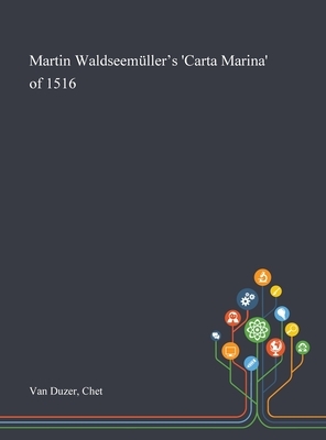 Martin Waldseemüller's 'Carta Marina' of 1516 by Chet Van Duzer