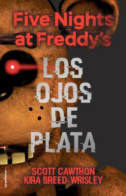 Five Nights at Freddy's. Los Ojos de Plata by Scott Cawthon