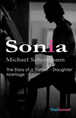 Sonia: The Story of a 'Father - Daughter' Marriage by Michael Schemmann