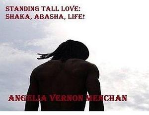 STANDING TALL LOVE: SHAKA, ABASHA, LIFE: Soul Crawling Love II by Angelia Vernon Menchan, Angelia Vernon Menchan